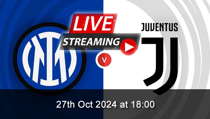 Inter Vs Juventus - live Streaming - 27th Oct 2024 - Serie A