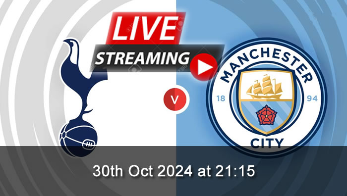 Tottenham Vs Man City - live Streaming - 30th Oct 2024 - League Cup