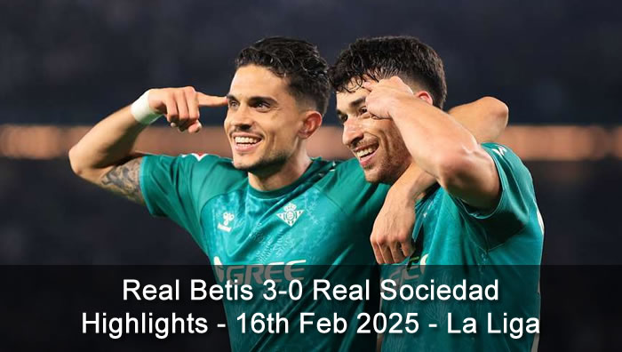 Real Betis 3-0 Real Sociedad - Highlights - 16th Feb 2025 - La Liga