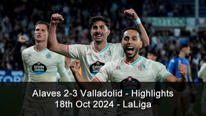 Alaves 2-3 Valladolid - Highlights - 18th Oct 2024 - LaLiga