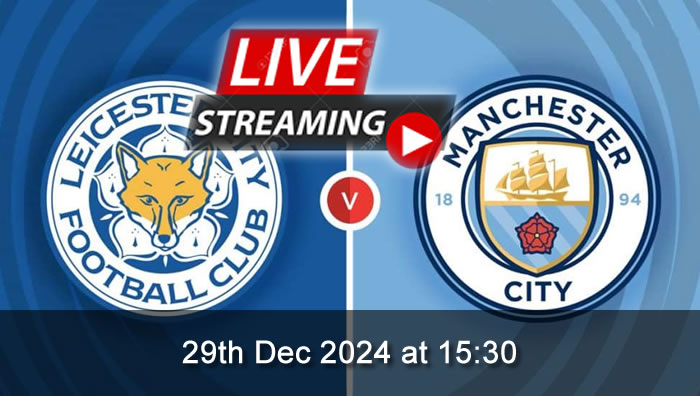 Leicester City vs Man City - Live Soccer Streaming - 29th Dec 2024 - Premier League