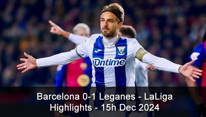 Barcelona 0-1 Leganes - Highlights - 15h Dec 2024 - LaLiga