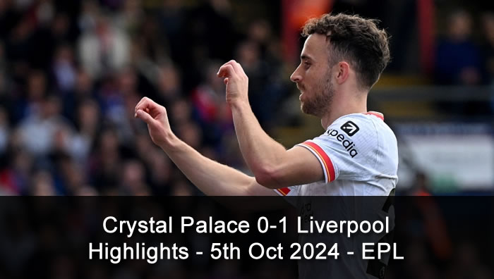 Crystal Palace 0-1 Liverpool - Highlights - 5th Oct 2024 - EPL