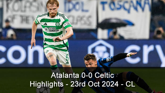 Atalanta 0-0 Celtic - Highlights - 23rd Oct 2024 - CL