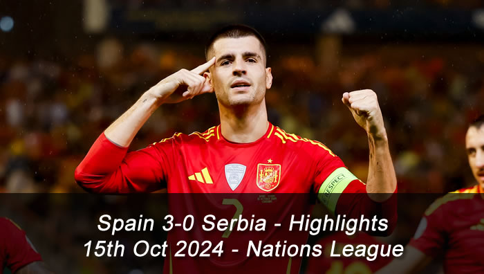 Spain 3-0 Serbia - Highlights - 15th Oct 2024 - Nations League