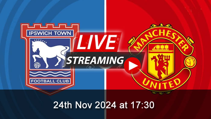 Ipswich Town vs Man United - Live Soccer Streaming - 24th Nov 2024 - Premier League