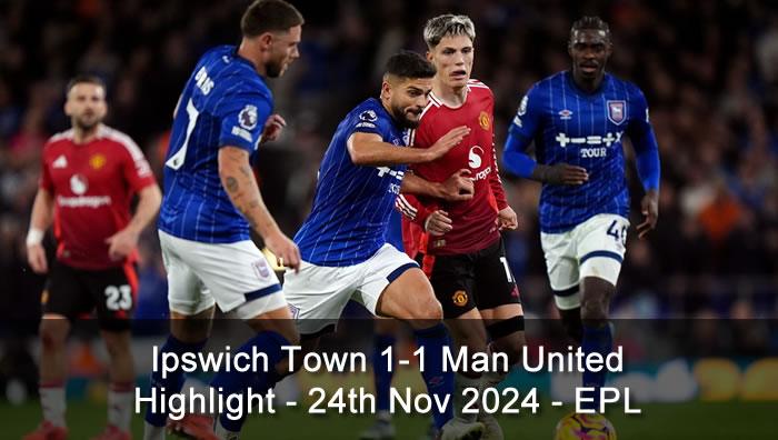 Ipswich Town 1-1 Man United - Highlights - 24th Nov 2024 - EPL