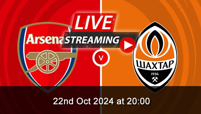 Arsenal Vs Shakhtar Donetsk - live Streaming - 22nd Oct 2024 - CL