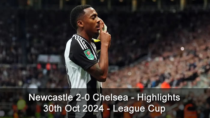 Newcastle 2-0 Chelsea - Highlights - 30th Oct 2024 - League Cup