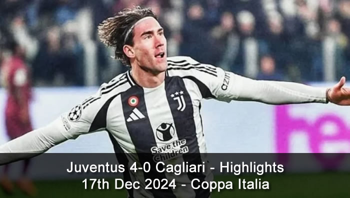 Juventus 4-0 Cagliari - Highlights - 17th Dec 2024 - Coppa Italia