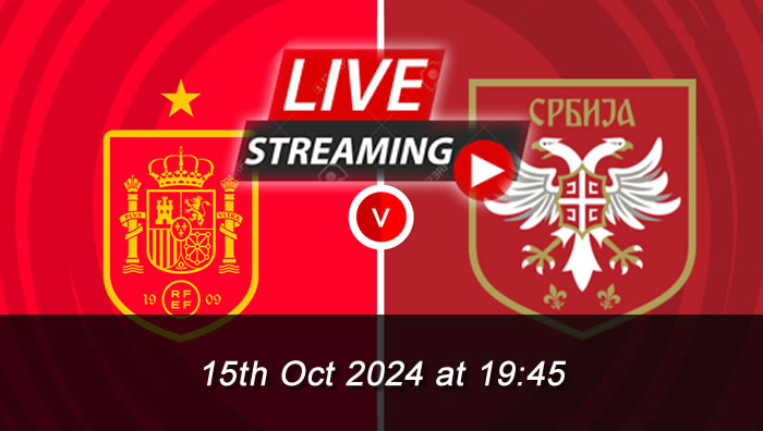 Spain 3-0 Serbia - live Streaming - 15th Oct 2024 - Nations League