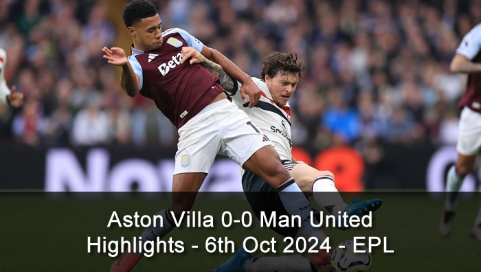 Aston Villa 0-0 Man United - Highlights - 6th Oct 2024 - EPL