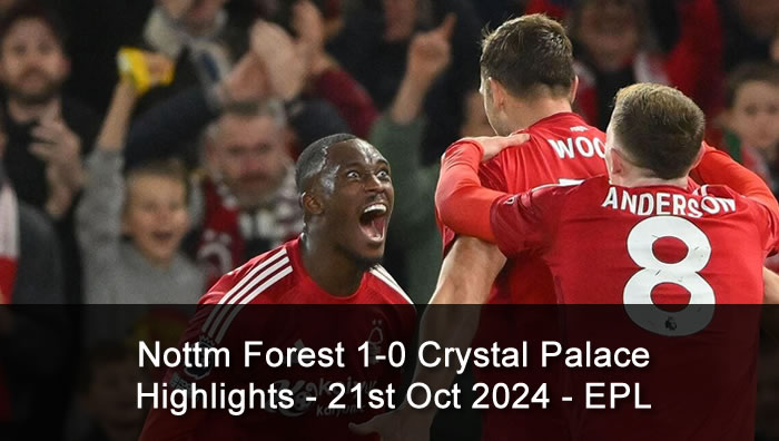 Nottm Forest 1-0 Crystal Palace - Highlights - 21st Oct 2024 - EPL