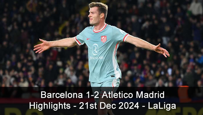 Barcelona 1-2 Atletico Madrid - Highlights - 21st Dec 2024 - LaLiga