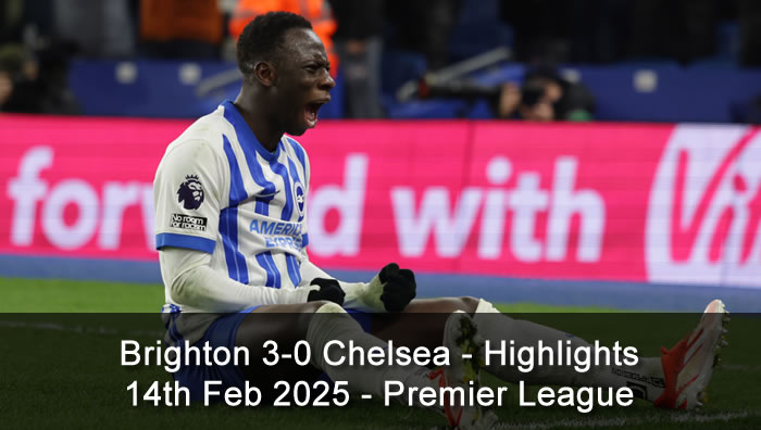 Brighton 3-0 Chelsea - Highlights - 14th Feb 2025 - Premier League