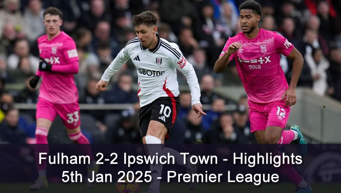 Fulham 2-2 Ipswich Town - Highlights - 5th Jan 2025 - Premier League