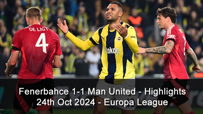 Fenerbahce 1-1 Man United - Highlights - 24th Oct 2024 - Europa League