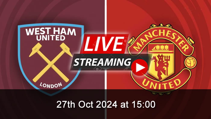 West Ham Vs Man United - live Streaming - 27th Oct 2024 - EPL