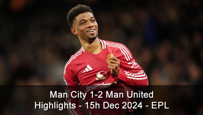 Man City 1-2 Man United - Highlights - 15h Dec 2024 - EPL