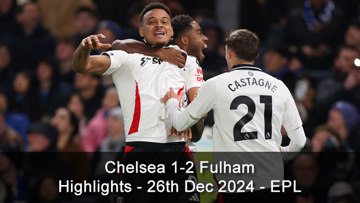 Chelsea 1-2 Fulham - Highlights - 26th Dec 2024 - Premier League