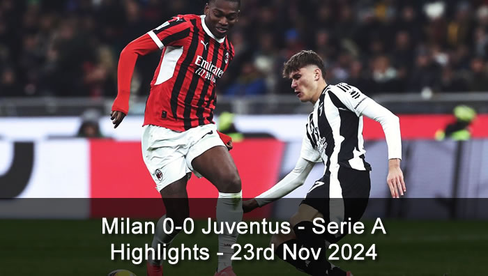 Milan 0-0 Juventus - Highlights - 23rd Nov 2024 - Serie A