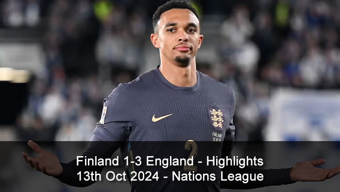 Finland 1-3 England - Highlights - 13th Oct 2024 - Nations League