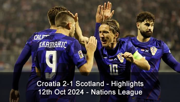 Croatia 2-1 Scotland - Highlights and Goals - 12th Oct 2024 - Nations League