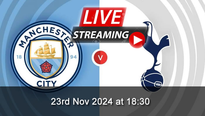 Man City vs Tottenham: Live Soccer Streaming - 23rd Nov 2024 - Premier League