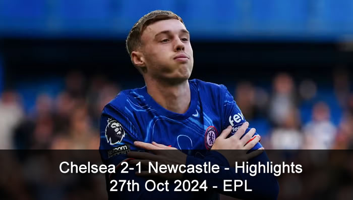 Chelsea 2-1 Newcastle - Highlights - 27th Oct 2024 - EPL