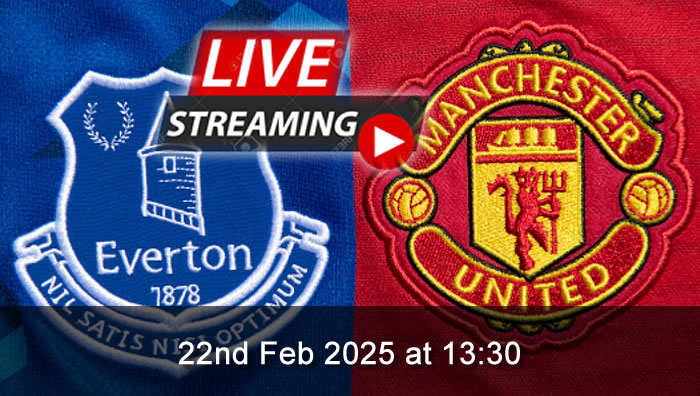 Everton vs Man United - Live Soccer Streaming - 22nd Feb 2025 - Premier League