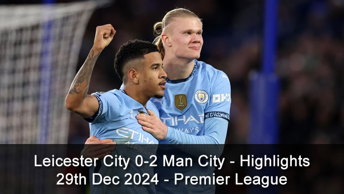 Leicester City 0-2 Man City - Highlights - 29th Dec 2024 - Premier League