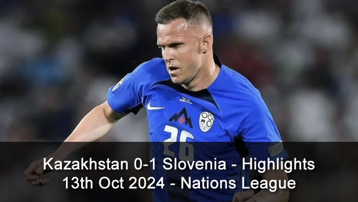 Kazakhstan 0-1 Slovenia - Highlights - 13th Oct 2024 - Nations League