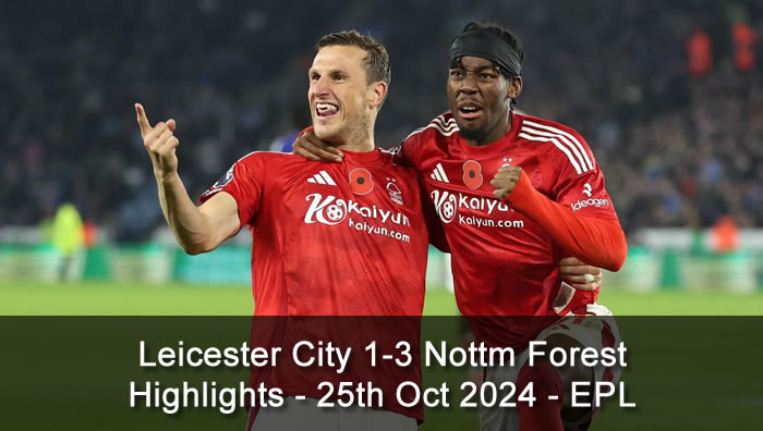 Leicester City 1-3 Nottm Forest - Highlights - 25th Oct 2024 - EPL