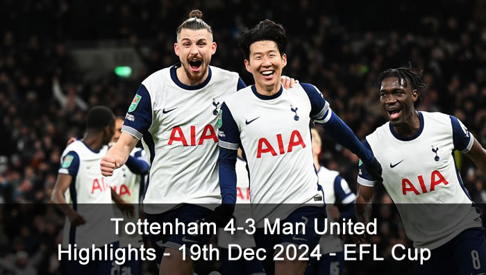 Tottenham 4-3 Man United - Highlights - 19th Dec 2024 - EFL Cup