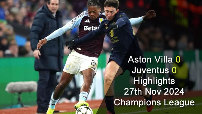 Aston Villa 0-0 Juventus - Highlights - 27th Nov 2024 - Champions League