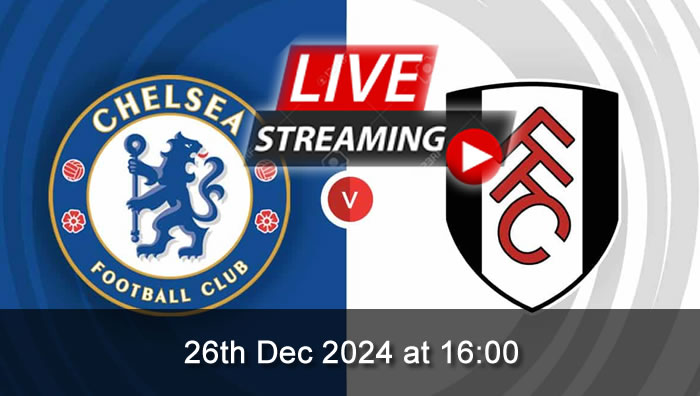 Chelsea vs Fulham - Live Soccer Streaming - 26th Dec 2024 - Premier League