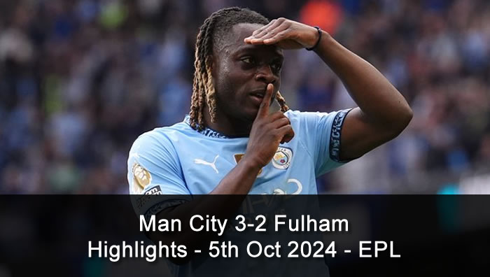 Man City 3-2 Fulham - Highlights - 5th Oct 2024 - EPL