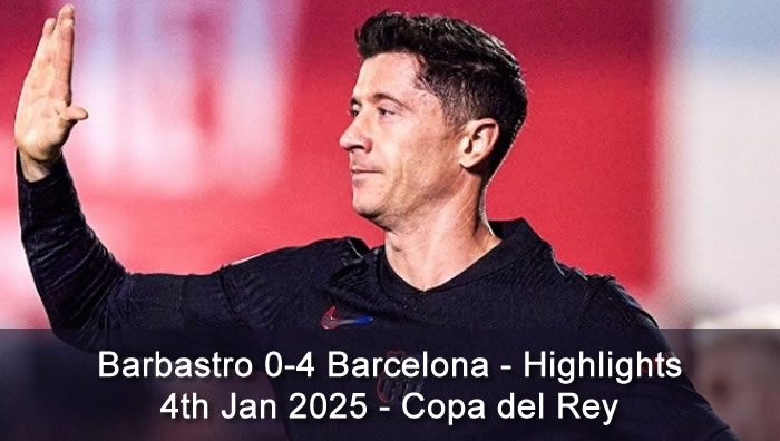 Barbastro 0-4 Barcelona - Highlights - 4th Jan 2025 - Copa del Rey