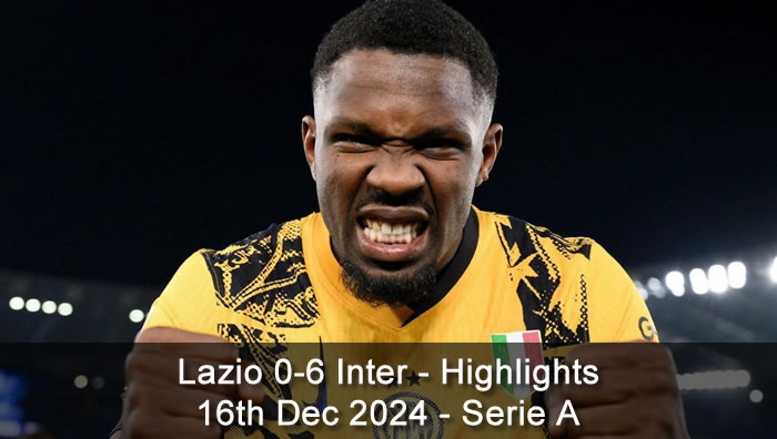 Lazio 0-6 Inter - Highlights - 16th Dec 2024 - Serie A