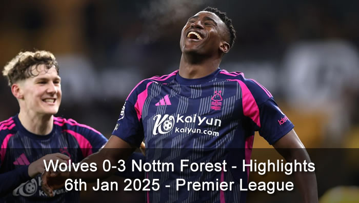 Wolves 0-3 Nottm Forest - Highlights - 6th Jan 2025 - Premier League