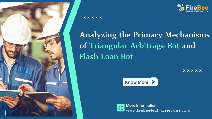 Analyzing the Primary Mechanisms of Triangular Arbitrage Bot and Flash Loan Bot