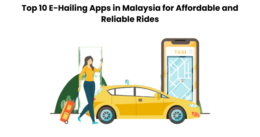 Top 10 E-Hailing Apps in Malaysia for Affordable and Reliable Rides