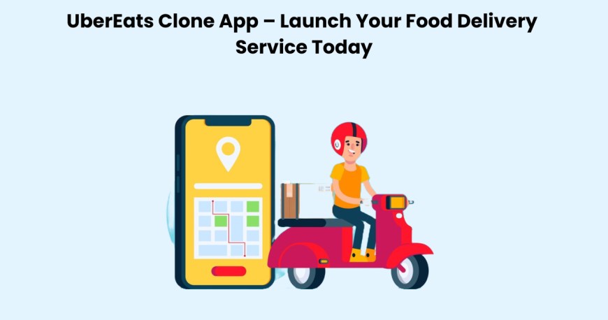 UberEats Clone App – Launch Your Food Delivery Service Today